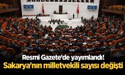 Resmi Gazete'de yayımlandı! Sakarya'nın milletvekili sayısı değişti