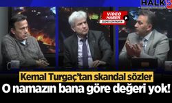 Kemal Turgaç’tan skandal sözler: O namazın bana göre değeri yok!