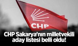 CHP Sakarya'nın milletvekili aday listesi belli oldu!