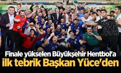 Finale yükselen Büyükşehir Hentbol'a ilk tebrik Başkan Yüce'den