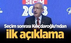 Seçim sonrası Kılıçdaroğlu'ndan ilk açıklama