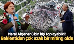 Meral Akşener 8 bin kişi toplayabildi! Beklentiden çok uzak bir miting oldu