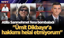 Atilla Sarımehmet fena bombaladı: Ümit Dikbayır’a hakkımı helal etmiyorum