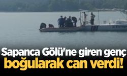 Sapanca Gölü'ne giren genç boğularak can verdi!