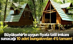 Büyükşehir'in uygun fiyata tatil imkanı sunacağı 10 adet bungalovdan 4'ü tamam!