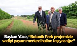 Başkan Yüce, “Botanik Park projemizle vadiyi yaşam merkezi haline taşıyacağız”