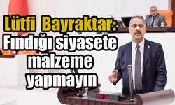 Bayraktar: Fındığı siyasete malzeme yapmayın