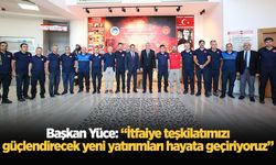 Başkan Yüce: “İtfaiye teşkilatımızı güçlendirecek yeni yatırımları hayata geçiriyoruz”