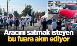 Aracını satmak isteyen bu fuara akın ediyor