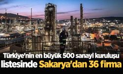 Türkiye'nin en büyük 500 sanayi kuruluşu listesinde Sakarya'dan 36 firma