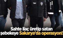 Sahte ilaç üretip satan şebekeye Sakarya'da operasyon!