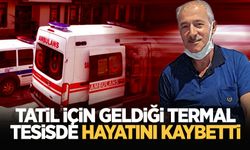 Yaşlı adam, tatil çin geldiği termal tesisde hayatını kaybetti