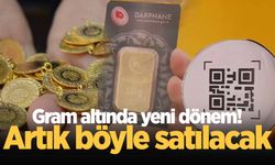 Gram altında yeni dönem! Artık böyle satılacak