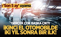 İkinci el otomobilde iki yıl sonra bir ilk! 'Son 5 ay' uyarısı