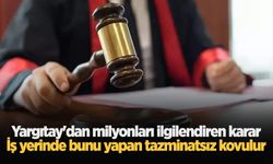 Yargıtay'dan milyonları ilgilendiren karar: İş yerinde bunu yapan tazminatsız kovulur