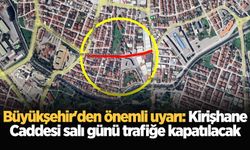 Büyükşehir'den önemli uyarı: Kirişhane Caddesi salı günü trafiğe kapatılacak