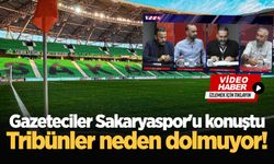 Gazeteciler Sakaryaspor'u konuştu: Tribünler neden dolmuyor!