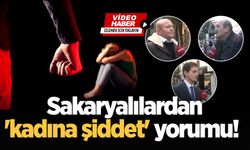 Sakaryalılardan 'kadına şiddet' yorumu!