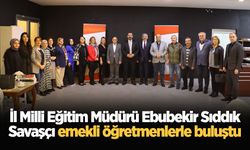 İl Milli Eğitim Müdürü Ebubekir Sıddık Savaşçı emekli öğretmenlerle buluştu