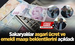 Sakaryalılar asgari ücret ve emekli maaşı beklentilerini açıkladı