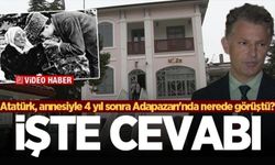 Atatürk'ün anne hasreti Adapazarı'nda son buldu