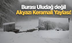 Burası Uludağ değil, Akyazı Keramali Yaylası!