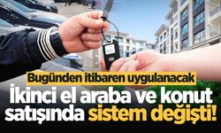 İkinci el araba ve konut satışında sistem değişti! Bugünden itibaren uygulanacak