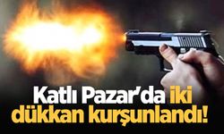 Katlı Pazar'da iki dükkan kurşunlandı!