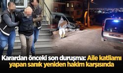 Karardan önceki son duruşma: Aile katliamı yapan sanık yeniden hakim karşısında