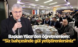 Başkan Yüce'den öğretmenlere: “Siz bahçesinde gül yetiştirenlersiniz”