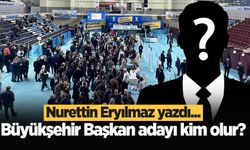 Büyükşehir Başkan adayı kim olur?