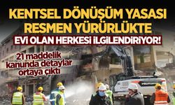 Evi olan herkesi ilgilendiriyor! Kentsel dönüşüm yasası resmen yürürlükte, detayları belli oldu