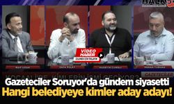 Gazeteciler Soruyor'da gündem siyasetti: Hangi belediyeye kimler aday adayı!