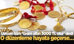 Uzman isim ‘Gram altın 3000 TL olur’ dedi: O düzenleme hayata geçerse…