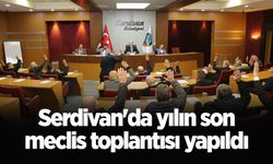 Serdivan'da yılın son meclis toplantısı yapıldı