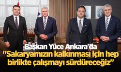 Başkan Yüce Ankara'da: "Sakaryamızın kalkınması için hep birlikte çalışmayı sürdüreceğiz"