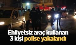 Ehliyetsiz araç kullanan 3 kişi polise yakalandı