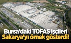 Bursa'daki TOFAŞ işçileri Sakarya'yı örnek gösterdi!