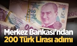 Merkez Bankası'ndan 200 Türk Lirası adımı