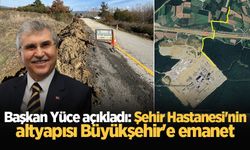 Başkan Yüce açıkladı: Şehir Hastanesi'nin altyapısı Büyükşehir'e emanet