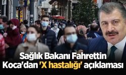 Sağlık Bakanı Fahrettin Koca'dan 'X hastalığı' açıklaması