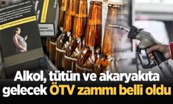 Alkol, tütün ve akaryakıta gelecek ÖTV zammı belli oldu