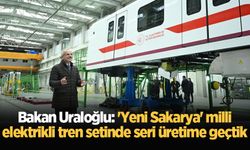 Bakan Uraloğlu: 'Yeni Sakarya' milli elektrikli tren setinde seri üretime geçtik