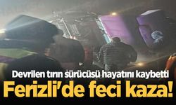 Ferizli'de feci kaza! Devrilen tırın sürücüsü hayatını kaybetti