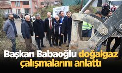 Başkan Babaoğlu doğalgaz çalışmalarını anlattı