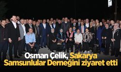 Osman Çelik, Sakarya Samsunlular Derneğini ziyaret etti