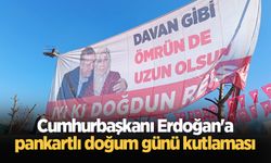Cumhurbaşkanı Erdoğan'a pankartlı doğum günü kutlaması