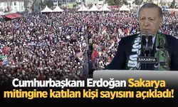 Cumhurbaşkanı Erdoğan Sakarya mitingine katılan kişi sayısını açıkladı!