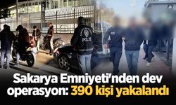 Sakarya Emniyeti'nden dev operasyon: 390 kişi yakalandı
