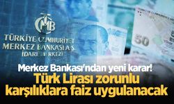 Merkez Bankası'ndan yeni karar! Türk Lirası zorunlu karşılıklara faiz uygulanacak